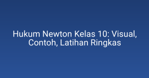 Hukum Newton Kelas 10: Visual, Contoh, Latihan Ringkas